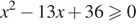 x в квадрате минус 13x плюс 36\geqslant0