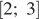  левая квадратная скобка 2;3 правая квадратная скобка 