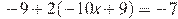 -9+2(-10x+9)=-7