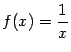 $ f(x)=\dfrac{1}{x}$