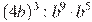 (4b)^3:b^9\cdot b^5