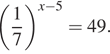  левая круглая скобка дробь: числитель: 1, знаменатель: 7 конец дроби правая круглая скобка в степени левая круглая скобка x минус 5 правая круглая скобка =49. 