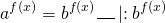 \[{a^{f(x)}} = {b^{f(x)}}\_\_\_\left| : \right.{b^{f(x)}}\]