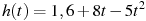 h(t)=1,6 + 8t - 5t^2 