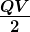 \boldsymbol{\frac{QV}{2}}