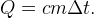 Q=cm \Delta t.