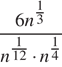  дробь: числитель: 6n в степени левая круглая скобка дробь: числитель: 1, знаменатель: 3 конец дроби правая круглая скобка , знаменатель: n в степени левая круглая скобка дробь: числитель: 1, знаменатель: 12 конец дроби правая круглая скобка умножить на n в степени левая круглая скобка дробь: числитель: 1, знаменатель: 4 конец дроби правая круглая скобка конец дроби 