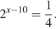 2 в степени левая круглая скобка x минус 10 правая круглая скобка = дробь: числитель: 1, знаменатель: 4 конец дроби . 