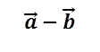 a ⃗-b ⃗

