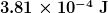 \boldsymbol{3.81 \times 10^{-4} \;\textbf{J}}