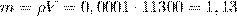 https://tex.z-dn.net/?f=m%3D%5Crho%20V%3D0%2C0001%5Ccdot%2011300%3D1%2C13