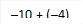 –10 + (–4)