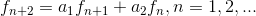 f_{n+2} = a_{1}f_{n+1} + a_{2}f_{n} , n=1,2,...