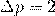 \Delta p=2