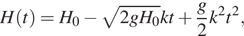 H левая круглая скобка t правая круглая скобка = H_0 минус в подстановке от до sqrt 2gH_0 kt плюс в подстановке от до fracg2k в квадрате t в квадрате ,