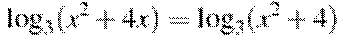 \log_3 (x^2 +4x)=\log_3 (x^2 +4)