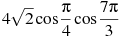 4\sqrt{2}\cos \frac{\pi }{4}\cos \frac{7\pi }{3}