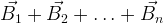 \vec{B_1} + \vec{B_2} + \ldots + \vec{B_n}