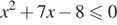 x в квадрате плюс 7x минус 8\leqslant0