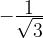 -\frac{\displaystyle 1}{\displaystyle \sqrt{3}} 