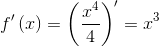 http://latex.codecogs.com/gif.latex?f%27\left&space;(&space;x&space;\right&space;)=\left&space;(\frac%7bx%5e4%7d%7b4%7d&space;\right&space;)%27=x%5e3