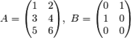 A=\begin{pmatrix}1&2\\3&4\\5&6\end{pmatrix}\!,~B=\begin{pmatrix}0&1\\1&0\\0&0\end{pmatrix}