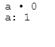 а • 0 а: 1