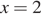 x=2