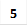 5