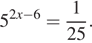 5 в степени левая круглая скобка 2x минус 6 правая круглая скобка = дробь: числитель: 1, знаменатель: 25 конец дроби . 
