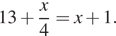 13 плюс дробь: числитель: x, знаменатель: 4 конец дроби =x плюс 1. 