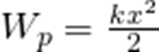 \LARGE W_p=\frac{kx^2}{2} 