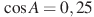 \cos A = 0,25