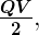 \boldsymbol{\frac{QV}{2}} ,