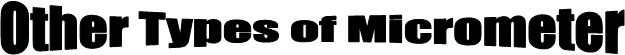 Other Types of Micrometer