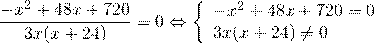 \[\frac{{ - {x^2} + 48x + 720}}{{3x(x + 24)}} = 0 \Leftrightarrow \left\{ \begin{array}{l} - {x^2} + 48x + 720 = 0\\3x(x + 24) \ne 0\end{array} \right.\]