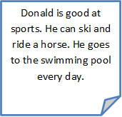 Donald is good at sports. He can ski and ride a horse. He goes to the swimming pool every day.