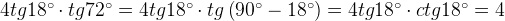 4tg18^\circ \cdot tg72^\circ =4tg18^\circ \cdot tg\left(90^\circ -18^\circ \right)=4tg18^\circ \cdot ctg18^\circ =4 