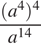  дробь: числитель: левая круглая скобка a в степени 4 правая круглая скобка в степени 4 , знаменатель: a в степени левая круглая скобка 14 правая круглая скобка конец дроби 