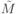 \tilde M
