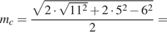 m_c= дробь: числитель: корень из 2 умножить на корень из 11 в квадрате плюс 2 умножить на 5 в квадрате минус 6 в квадрате , знаменатель: 2 конец дроби = 