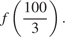 f левая круглая скобка дробь: числитель: 100, знаменатель: 3 конец дроби правая круглая скобка .