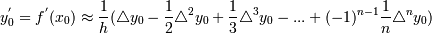 y^'_0=f^'(x_0)\approx {1 \over h}(\mathcal {4} y_0- {1 \over 2} \mathcal {4} ^2 y_0 + {1\over 3} \mathcal {4} ^3 y_0 -...+(-1)^{n-1} {1\over n} \mathcal {4} ^n y_0)