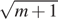  корень из { m плюс 1}