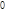 0