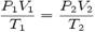 \qquad \frac {P_1V_1}{T_1}= \frac {P_2V_2}{T_2}