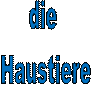 die 
Haustiere