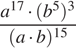  дробь: числитель: a в степени левая круглая скобка 17 правая круглая скобка умножить на левая круглая скобка b в степени левая круглая скобка 5 правая круглая скобка правая круглая скобка в кубе , знаменатель: левая круглая скобка a умножить на b правая круглая скобка в степени левая круглая скобка 15 правая круглая скобка конец дроби 