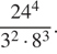  дробь: числитель: 24 в степени 4 , знаменатель: 3 в квадрате умножить на 8 в кубе конец дроби . 
