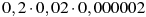 0,2\cdot0,02\cdot0,000002